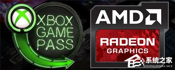 AMD新处理器/RX 5700显卡将与Xbox Game Pass捆绑销售
