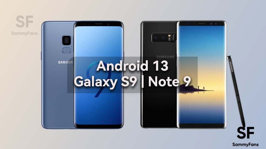 三星 Galaxy S9 / Note 9 现可非官方升级至安卓 13 / OneUI 5.0