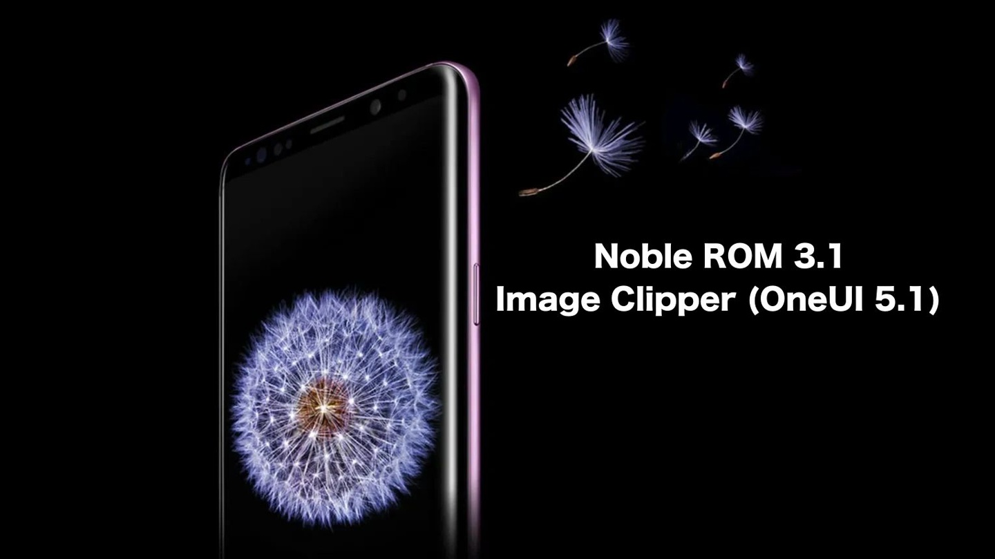 Noble ROM 3.1 发布：为不符合升级条件的旧款 Galaxy 提供最新 OneUI 升级体验