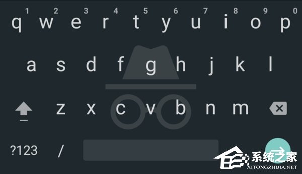 谷歌Gboard输入法新增“无痕模式”：配合Chrome隐身窗口
