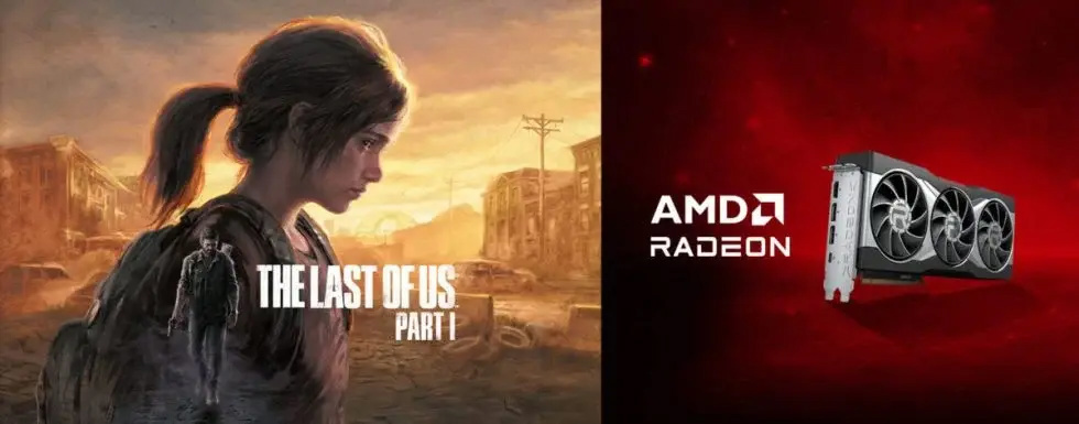 AMD 即将推出捆绑《最后生还者：Part 1》游戏的显卡促销活动