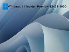 Windows 11 Insider Preview 22458.1000(rs_prerelease) 64位 V2021.09