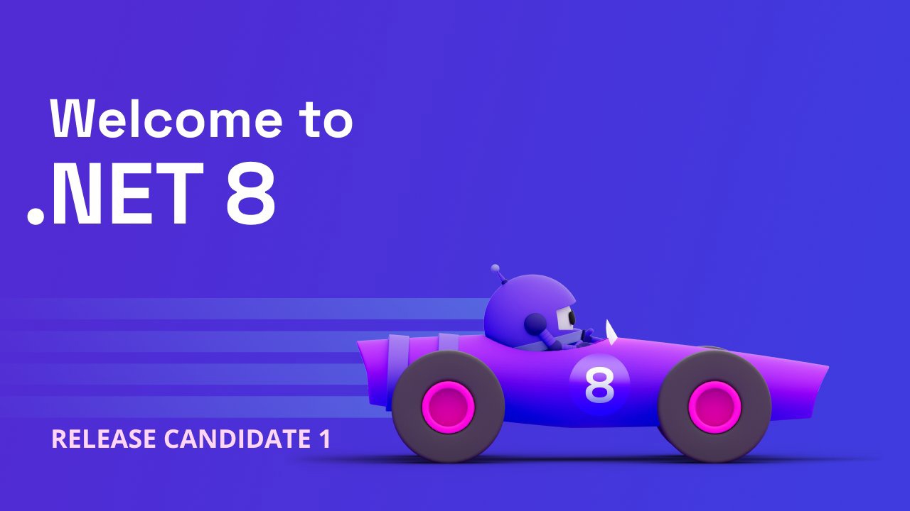 微软推出 .NET 8 RC1，正式版 11 月发